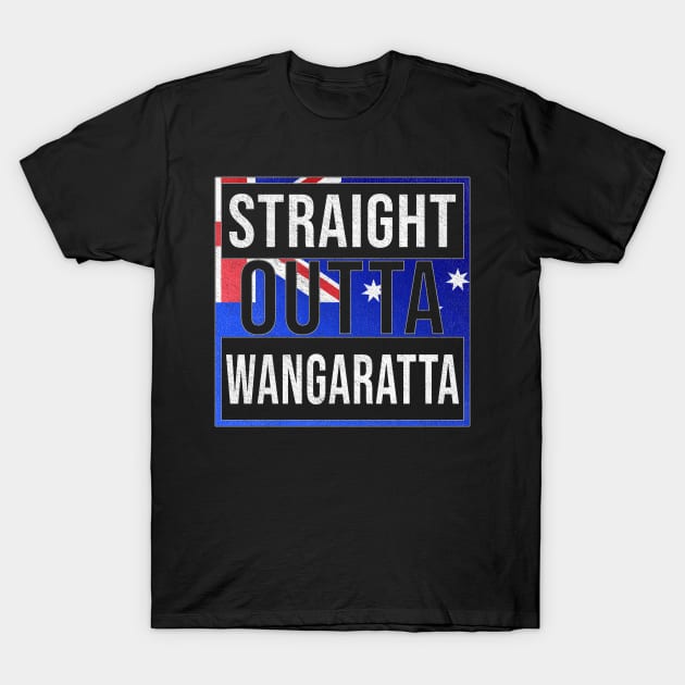 Straight Outta Wangaratta - Gift for Australian From Wangaratta in Victoria Australia T-Shirt by Country Flags
